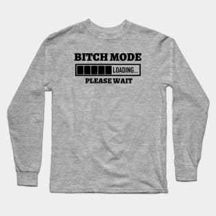 Bitch Mode Loading Please Wait Long Sleeve T-Shirt